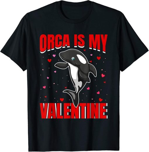 Orca Is My Valentine Heart Shape Orca Fish Valentine T-Shirt